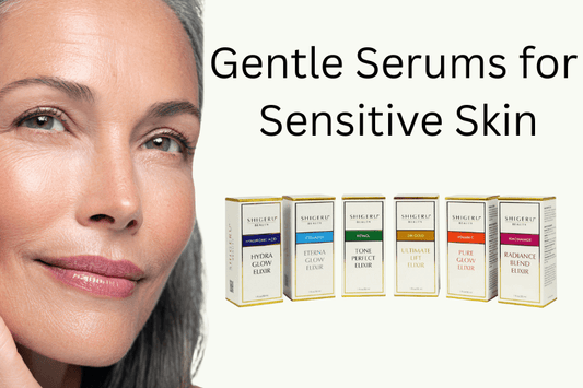 Gentle Serums for Sensitive Skin | Redness Relief Guide 2025 | ShigeruBeauty - Shigeru Beauty